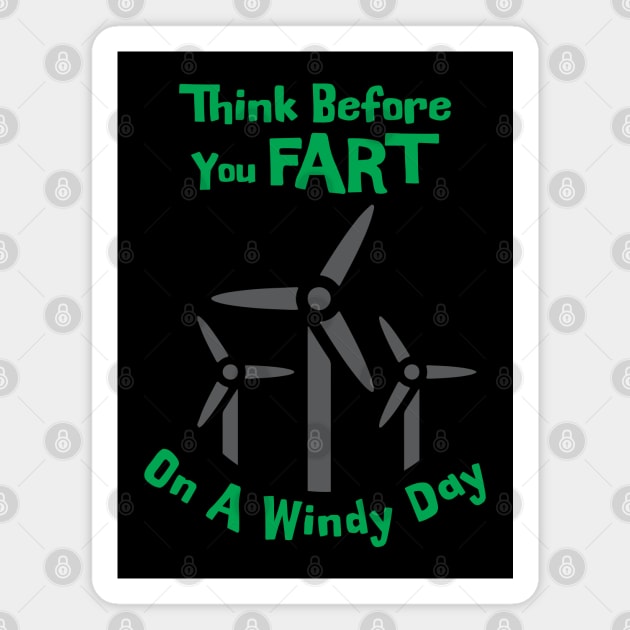 Think before you fart on a windy day Magnet by Made by Popular Demand